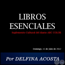 LIBROS ESENCIALES - Por DELFINA ACOSTA - Domingo, 15 de Julio de 2012